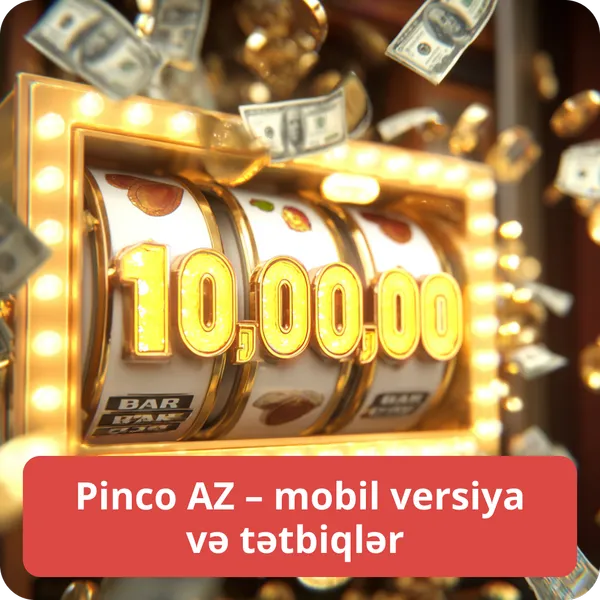 Pinco AZ – mobil versiya və tətbiqlər